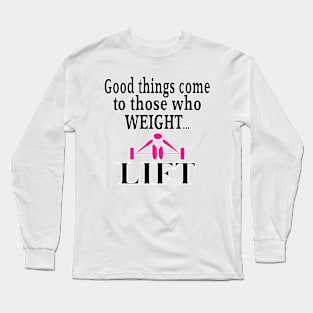 Good things come to those who weight lift- Pink Long Sleeve T-Shirt